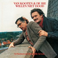 Van Kooten & De Bie Willen Niet Dood - 13 Scenes Uit Het Volle Leven