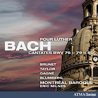 Montréal Baroque, Eric Milnes – Bach: Cantates pour Luther, BWV 76, 79 & 80