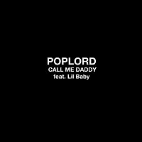 PopLord, Lil Baby – Call Me Daddy