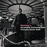 Francois-Xavier Roth, Gurzenich Orchester Koln – Bruckner: Symphony No. 4