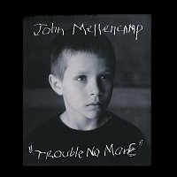 John Mellencamp – Trouble No More