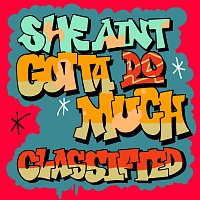 Classified – She Ain't Gotta Do Much