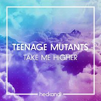 Teenage Mutants – Take Me Higher