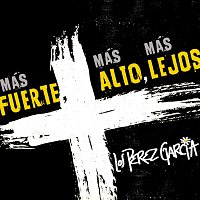 Los Perez García – Mas Fuerte Mas Alto Mas Lejos