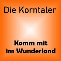 Die Korntaler – Komm mit ins Wunderland