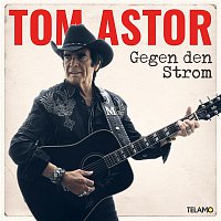 Tom Astor – Gegen den Strom