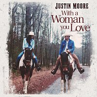 Justin Moore – With A Woman You Love