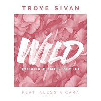 Troye Sivan, Alessia Cara, Young Bombs – WILD (feat. Alessia Cara) [Young Bombs Remix] [Young Bombs Remix]