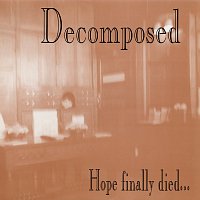 Decomposed – Hope Finally Died...