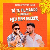 Diego & Victor Hugo – To Te Filmando (Sorria) / Meu Bem Querer