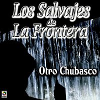 Los Salvajes De La Frontera – Otro Chubasco