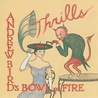 Andrew Bird's Bowl Of Fire – Thrills