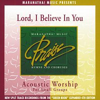Maranatha! Acoustic – Acoustic Worship: Lord, I Believe In You