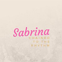 Sabrina – Chained To The Rhythm