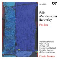 Maria Cristina Kiehr, Werner Gura, Michael Volle, Kammerchor Stuttgart – Mendelssohn: Paulus, Op. 36