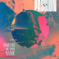 Passion – Worthy Of Your Name [Live]
