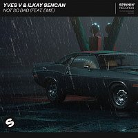 Yves V & Ilkay Sencan – Not So Bad (feat. Emie)