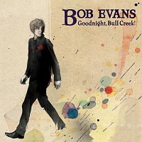Bob Evans – Goodnight, Bull Creek!
