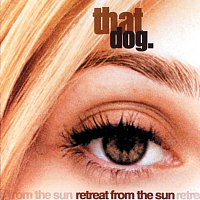That Dog. – Retreat From The Sun