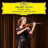 Hilary Hahn – Ysaye: 6 Sonatas for Violin Solo, Op. 27: Sonata No. 6 in E Major