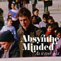 Absynthe Minded – As It Ever Was