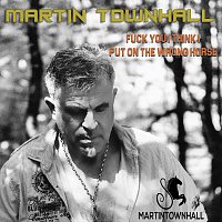 Martin Townhall – Fuck You I Think I Put on the Wrong Horse