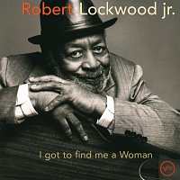 Robert Lockwood, Jr. – I Got To Find Me A Woman