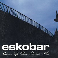 Eskobar – Even If You Know Me