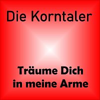 Die Korntaler – Träume dich in meine Arme