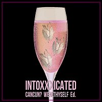 Cancun, WEALTHYSELF, Ed – Intoxxxicated