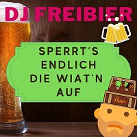 DJ Freibier – Sperrt’s endlich die Wiat’n auf