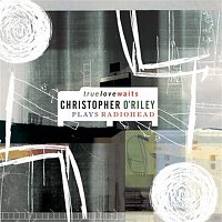 Christopher O'Riley – True Love Waits (Christopher O'Riley Plays Radiohead)