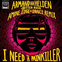 Armand Van Helden, Butter Rush – I Need A Painkiller [Armand Van Helden Vs. Butter Rush / Amine Edge & DANCE Remix]