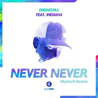 Drenchill, Indiiana – Never Never (Skytech Remix)