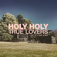 Holy Holy – True Lovers (Live At Lone Star)