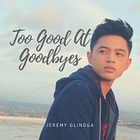 Jeremy Glinoga – Too Good At Goodbyes