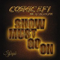 Cosmic EFI, Dj Nomork – Show Must Go On (feat. Dj Nomork)