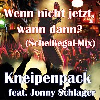 Kneipenpack, Jonny Schlager – Wenn nicht jetzt, wann dann? [Scheißegal-Mix] (feat. Jonny Schlager)