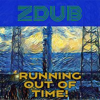ZDub – Running out of Time!