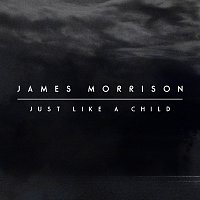 James Morrison – Just Like A Child