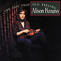 Alison Krauss – I've Got That Old Feeling