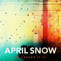 April Snow – We Fucked It Up