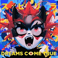 DREAMS COME TRUE – Supirira