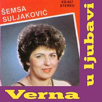 Semsa Suljakovic – Verna u ljubavi
