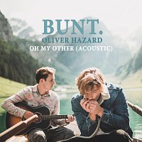 BUNT., Oliver Hazard – Oh My Other [Acoustic]