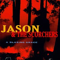Jason & The Scorchers – A Blazing Grace