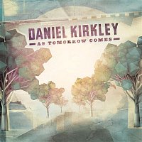 Daniel Kirkley – As Tomorrow Comes - EP