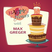 Max Greger – Happy Hours