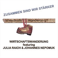 WIRTSCHAFTSWANDERUNG, Julia Raich, Johannes Nepomuk – Zusammen sind wir stärker (feat. Julia Raich & Johannes Nepomuk)