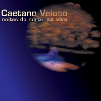 Caetano Veloso – Noites Do Norte Ao Vivo [Ao Vivo]